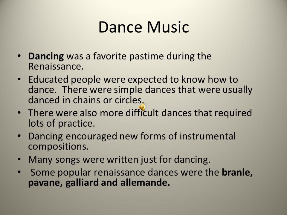 Dance Music Dancing was a favorite pastime during the Renaissance.