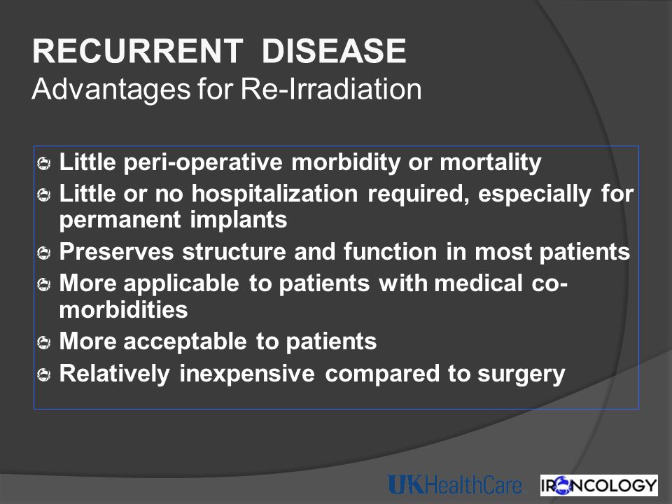 RECURRENT DISEASE Advantages for Re-Irradiation