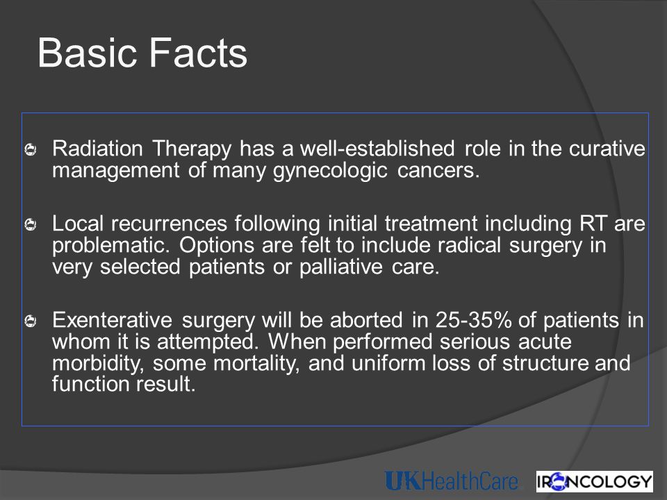 Basic Facts Radiation Therapy has a well-established role in the curative management of many gynecologic cancers.