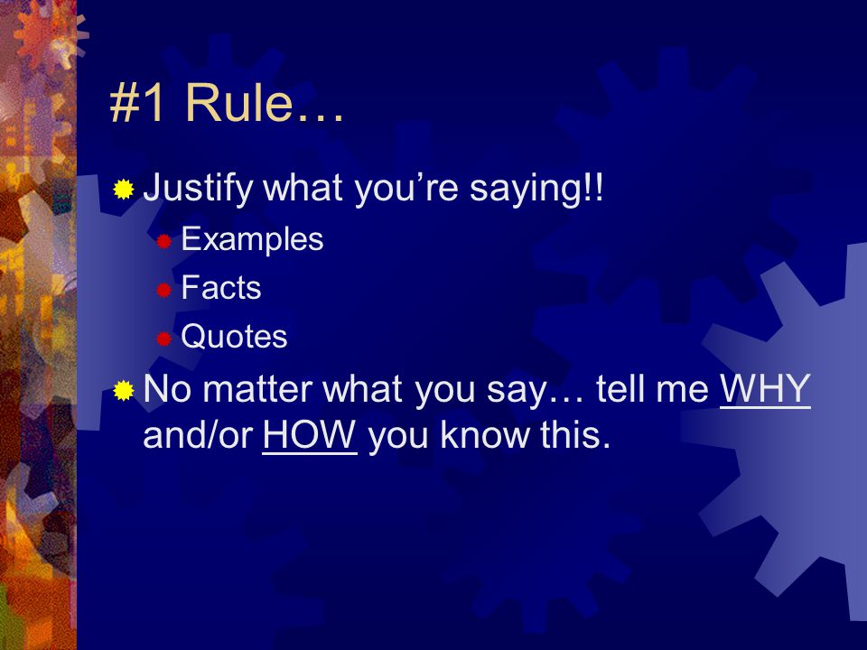 #1 Rule… Justify what you’re saying!!
