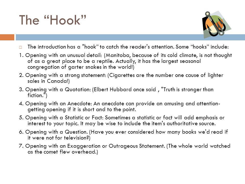 The Hook The introduction has a hook to catch the reader s attention. Some hooks include: