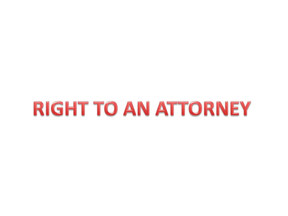 RIGHT TO AN ATTORNEY