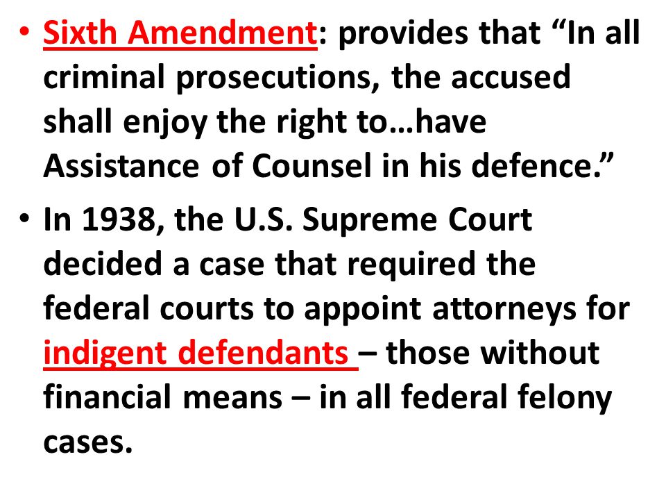 Sixth Amendment: provides that In all criminal prosecutions, the accused shall enjoy the right to…have Assistance of Counsel in his defence.
