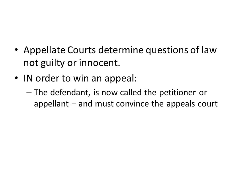 Appellate Courts determine questions of law not guilty or innocent.