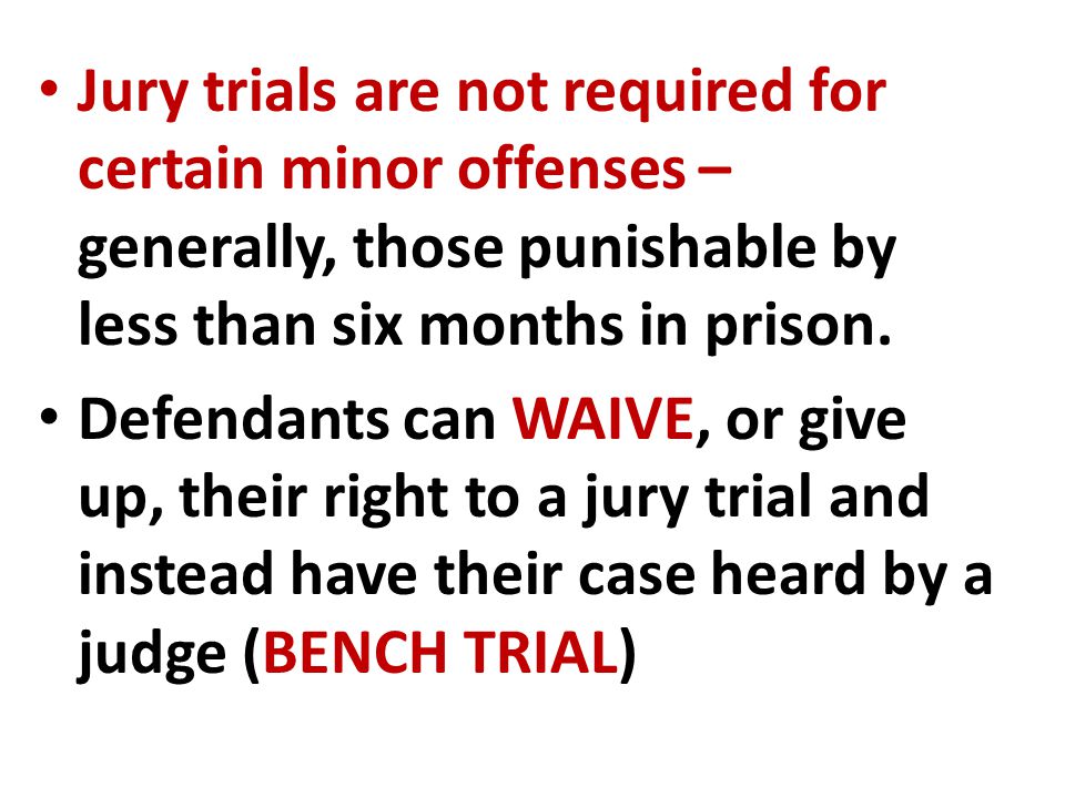 Jury trials are not required for certain minor offenses – generally, those punishable by less than six months in prison.