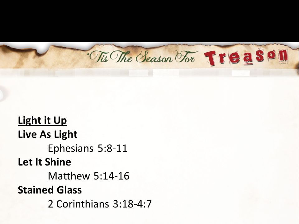 Light it Up Live As Light. Ephesians 5:8-11. Let It Shine.
