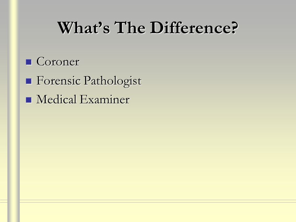 What’s The Difference Coroner Forensic Pathologist Medical Examiner