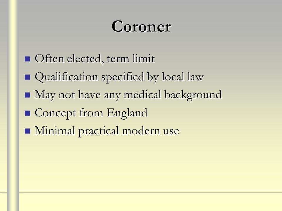 Coroner Often elected, term limit Qualification specified by local law