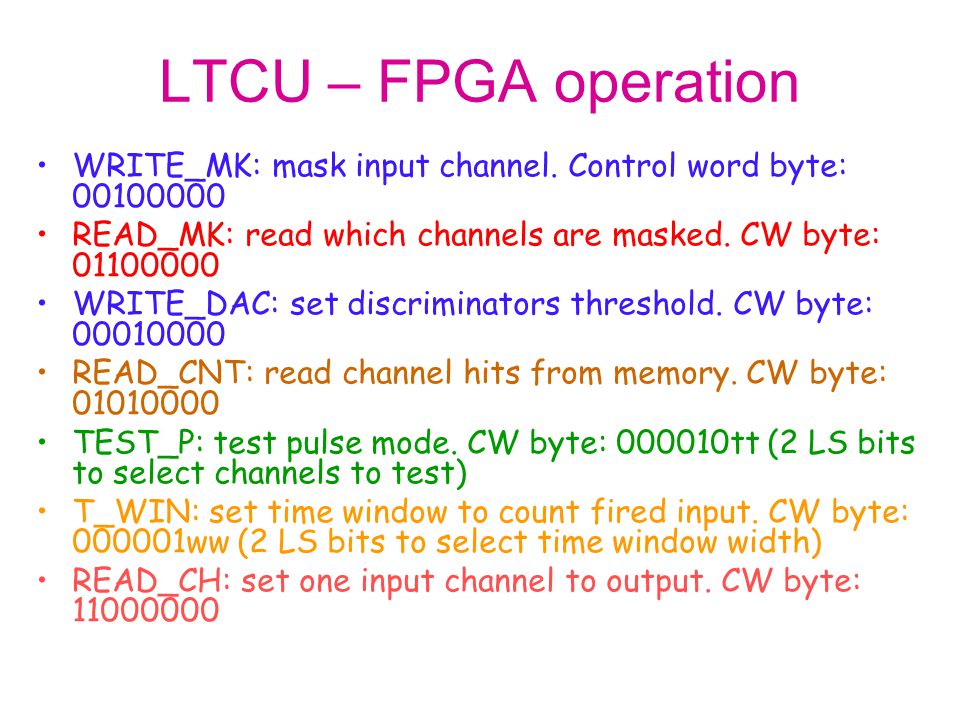 LTCU – FPGA operation WRITE_MK: mask input channel. Control word byte: READ_MK: read which channels are masked. CW byte: