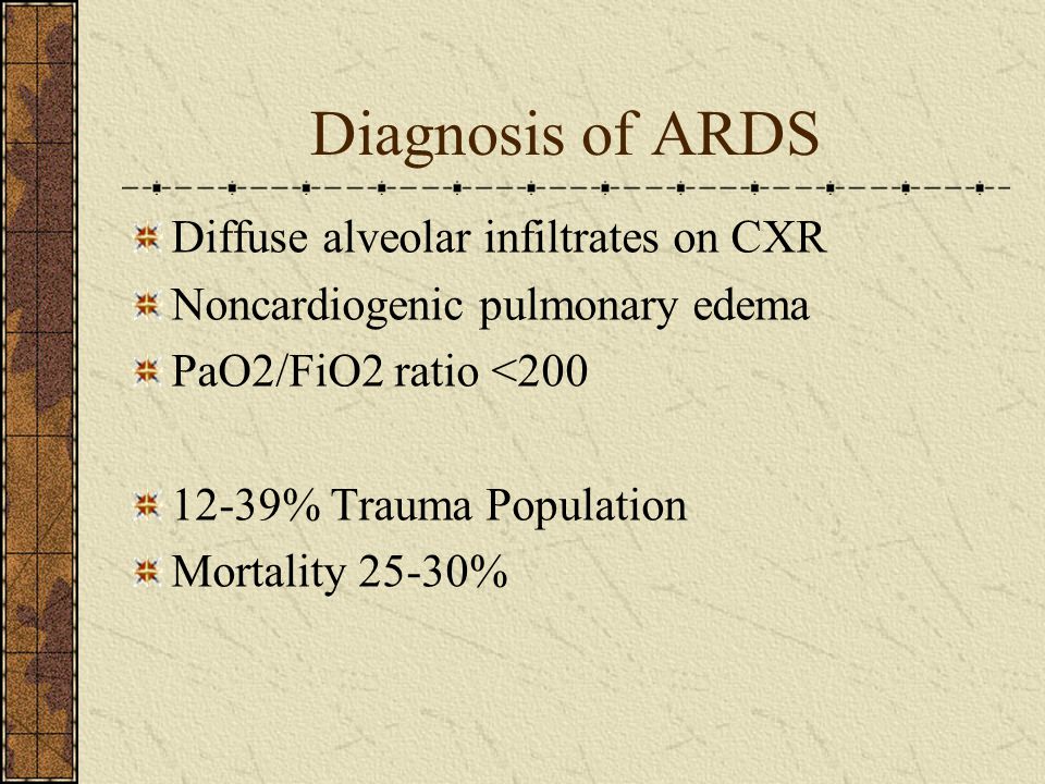 Diagnosis of ARDS Diffuse alveolar infiltrates on CXR