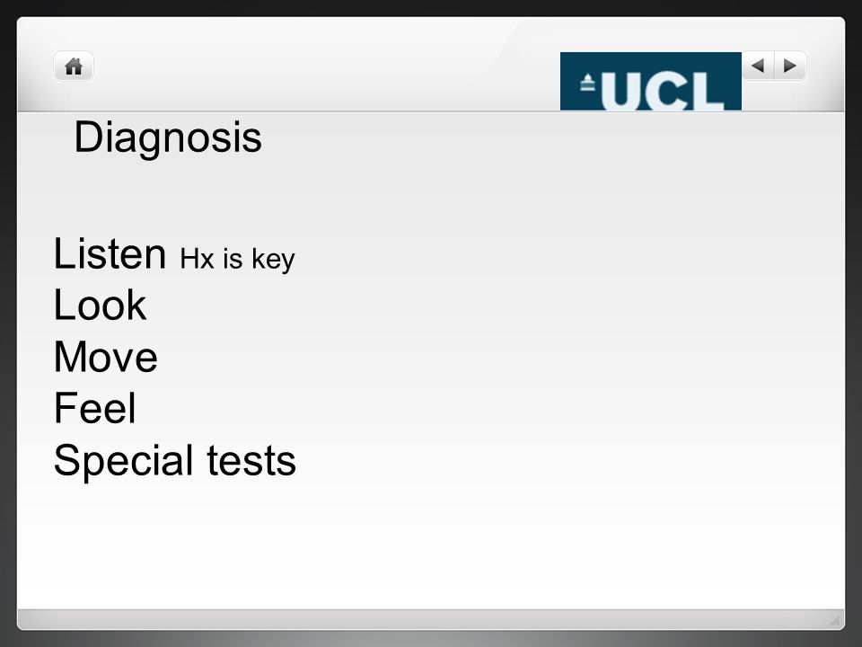 Diagnosis Listen Hx is key Look Move Feel Special tests