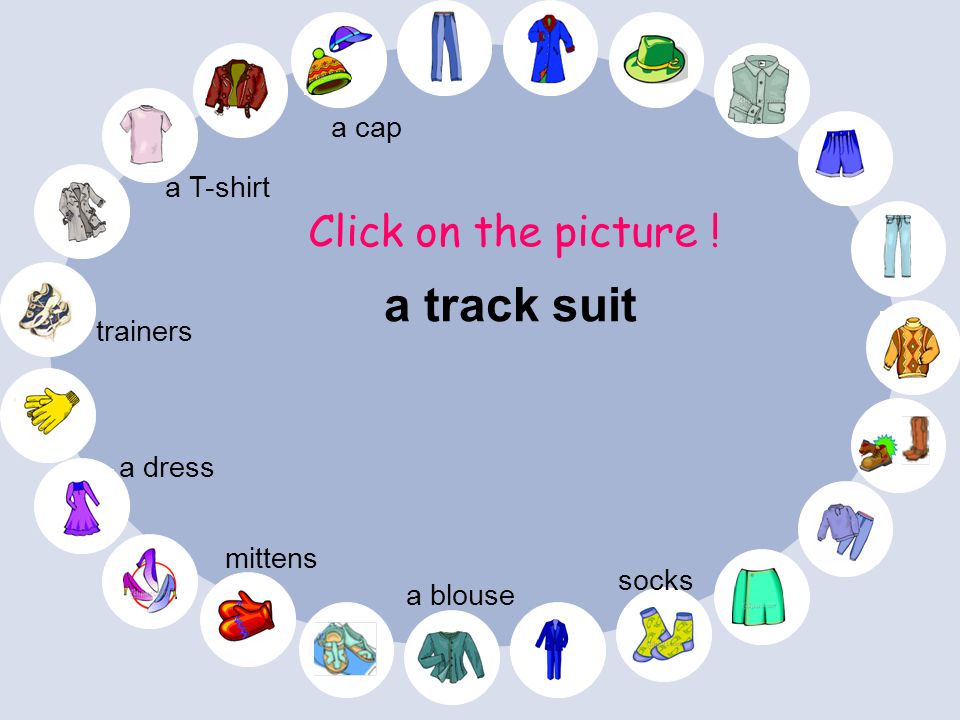 a track suit Click on the picture ! a cap a T-shirt trainers a dress