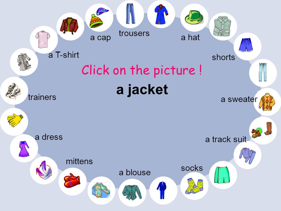 a jacket Click on the picture ! trousers a cap a hat a T-shirt shorts