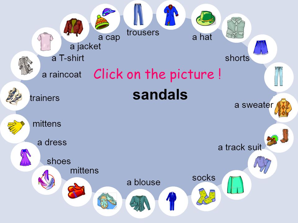 sandals Click on the picture ! trousers a cap a hat a jacket a T-shirt