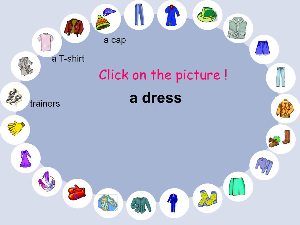 a cap a T-shirt Click on the picture ! a dress trainers