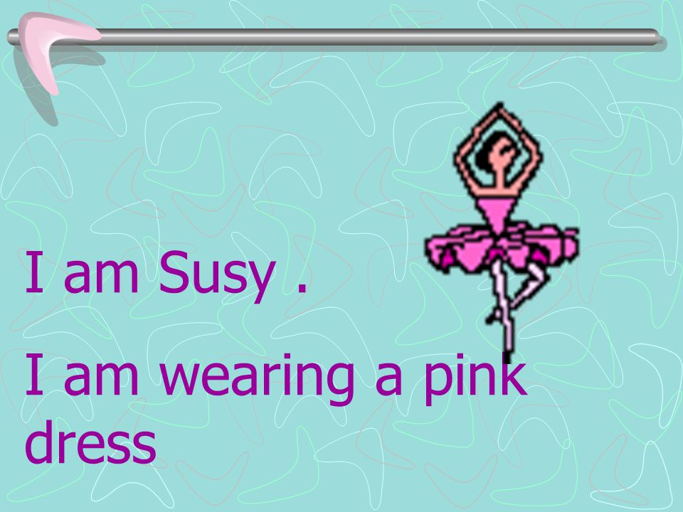 I am Susy . I am wearing a pink dress