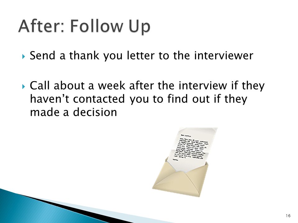 After: Follow Up Send a thank you letter to the interviewer