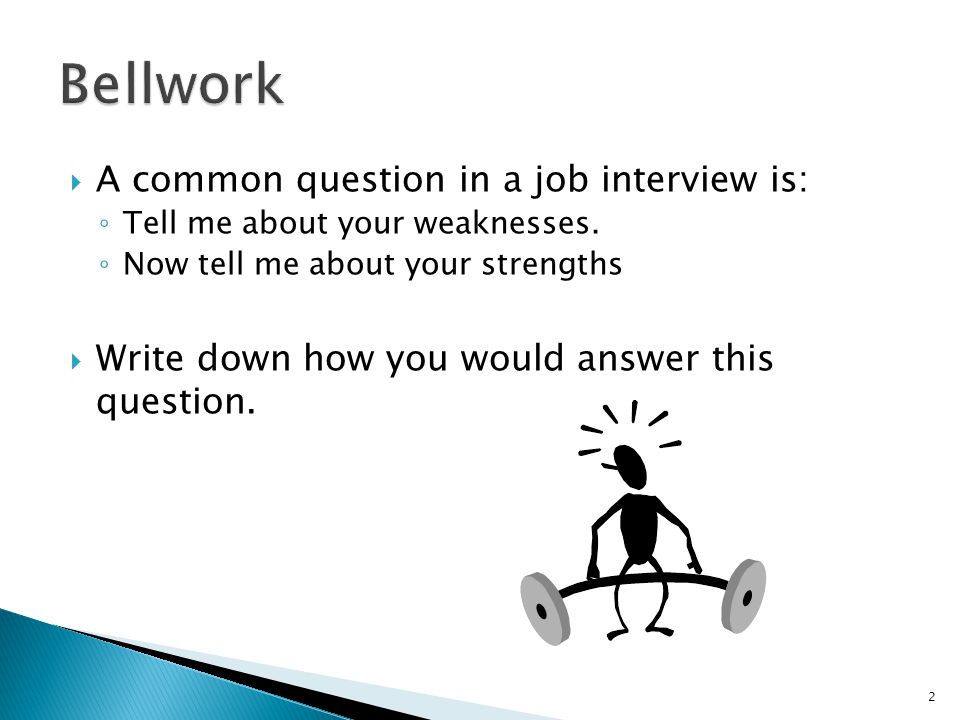 Bellwork A common question in a job interview is: