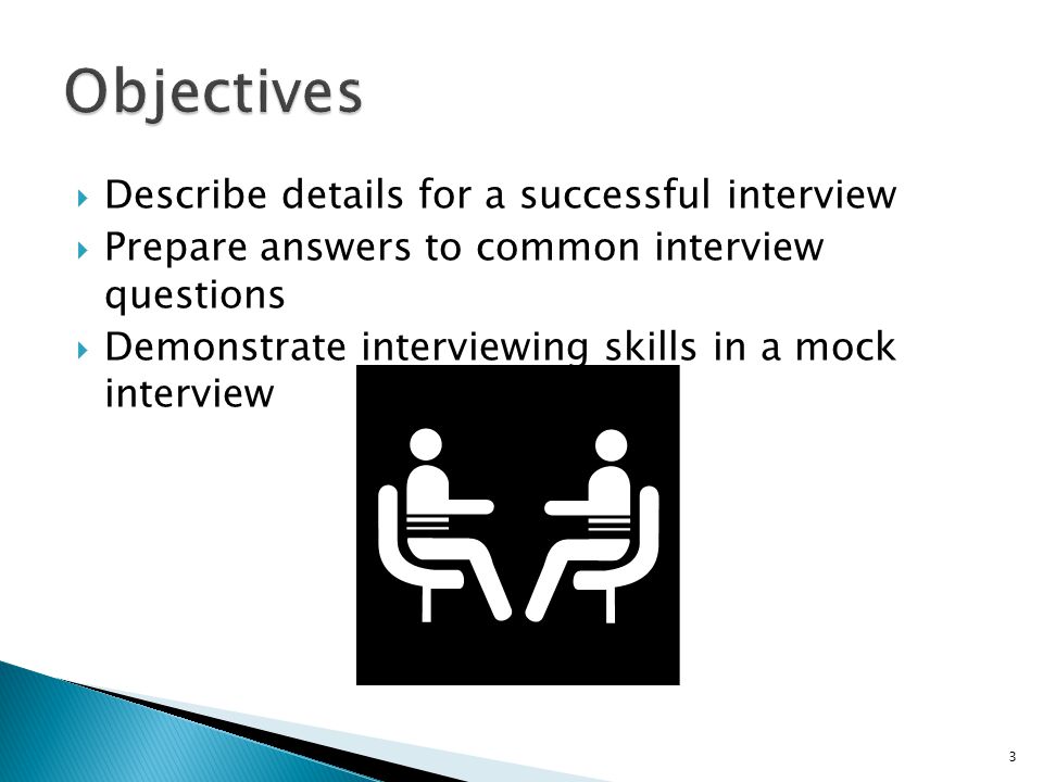 Objectives Describe details for a successful interview