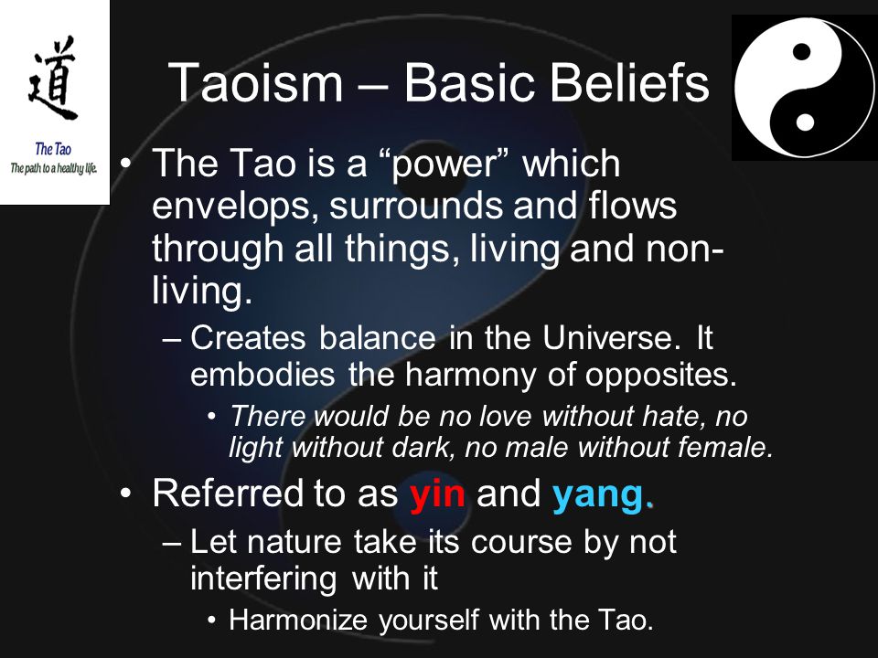 Taoism - Basic Beliefs The Tao is a power which envelops, surrounds and flo...