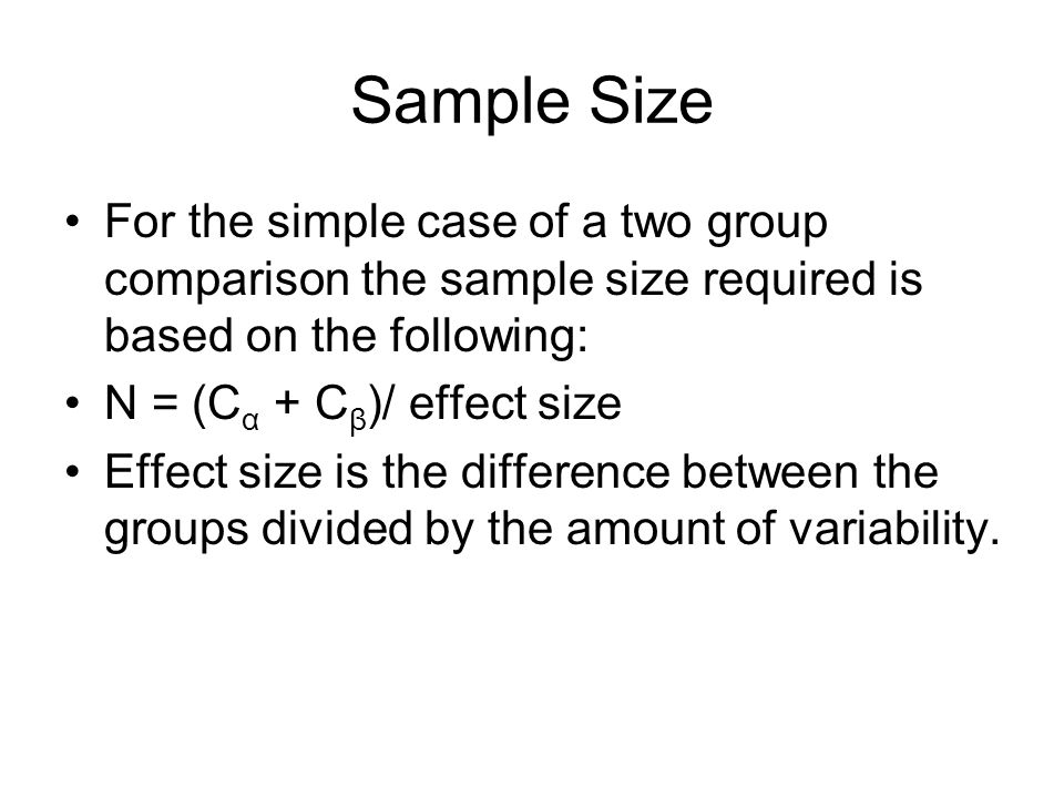 Sample Size For the simple case of a two group comparison the sample size required is based on the following: