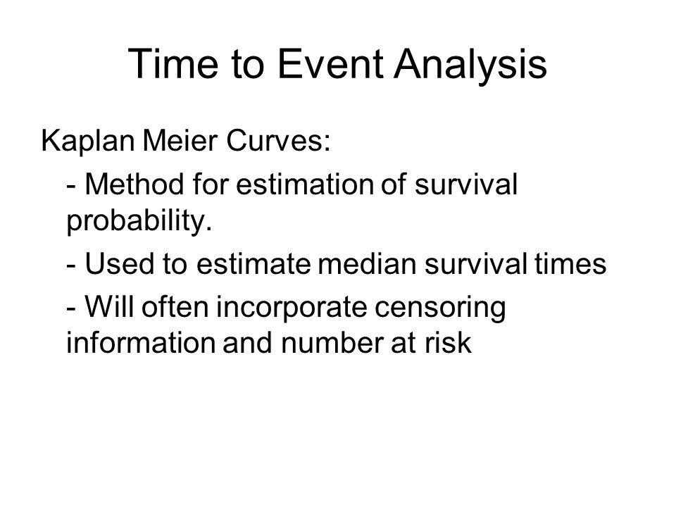 Time to Event Analysis Kaplan Meier Curves: