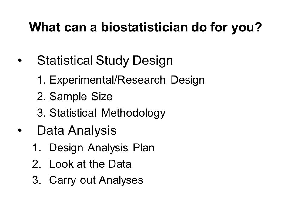 What can a biostatistician do for you