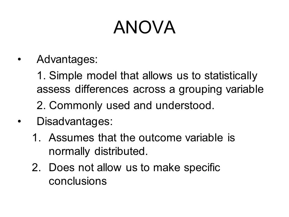 ANOVA Advantages: 1. Simple model that allows us to statistically assess differences across a grouping variable.