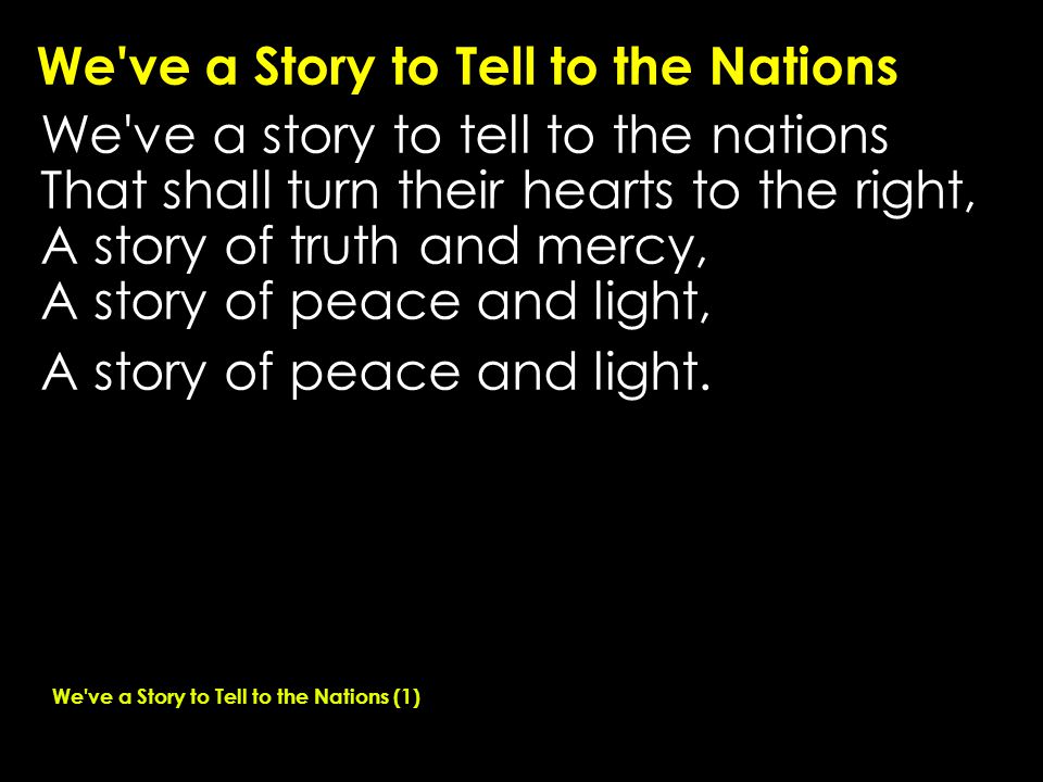 We ve a Story to Tell to the Nations