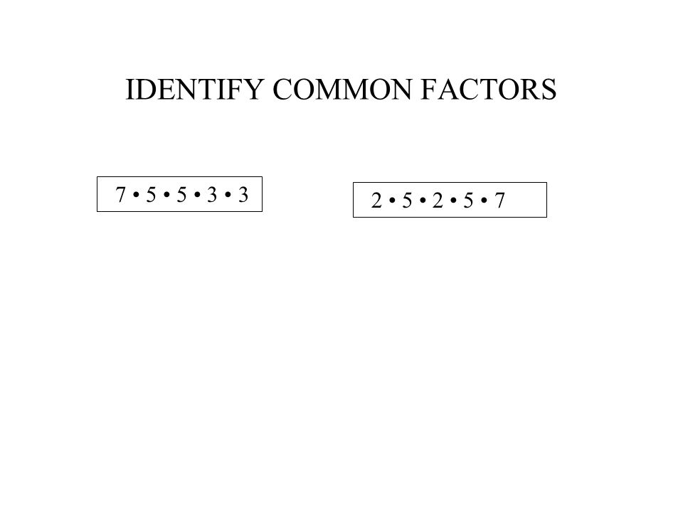IDENTIFY COMMON FACTORS