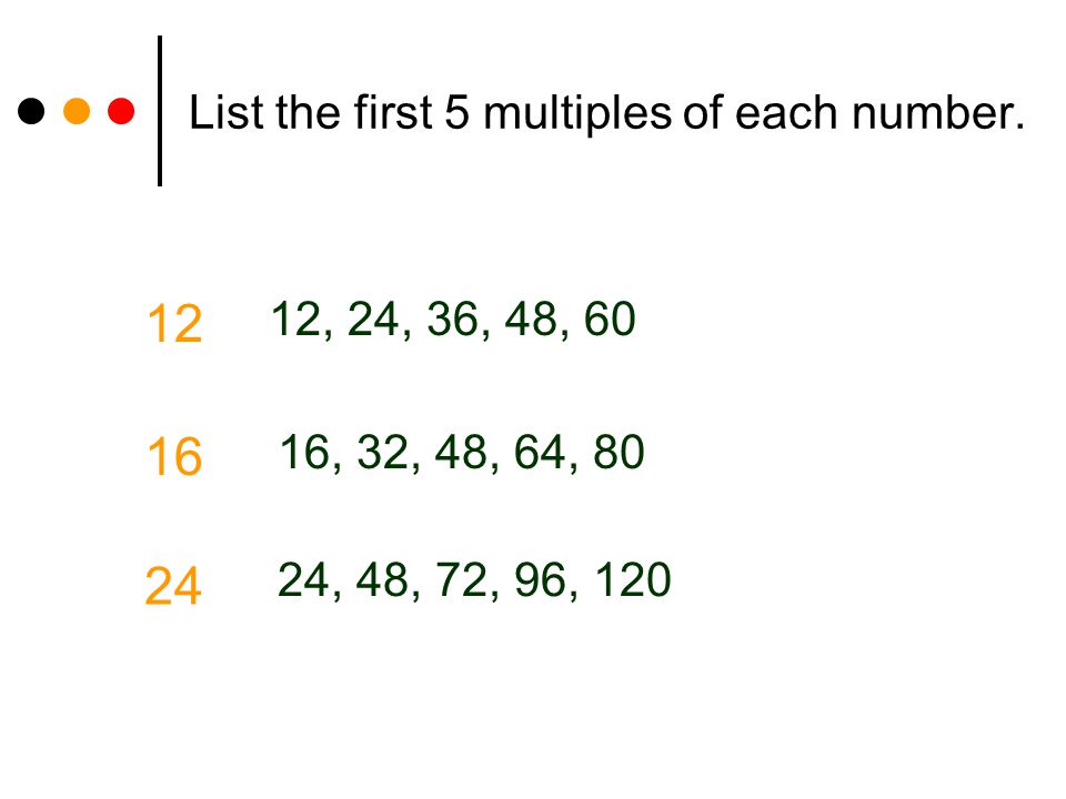 List the first 5 multiples of each number.