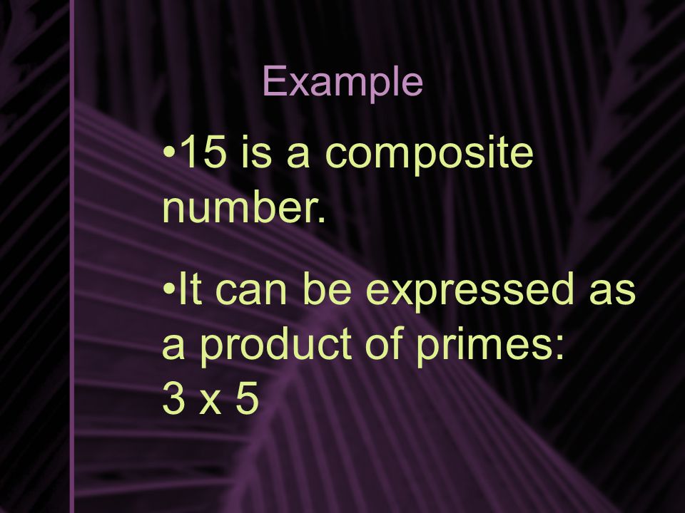 It can be expressed as a product of primes: 3 x 5