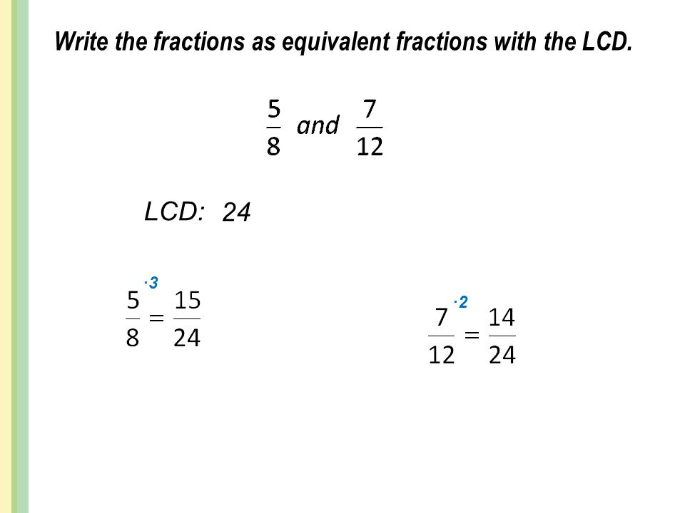 Write the fractions as equivalent fractions with the LCD.