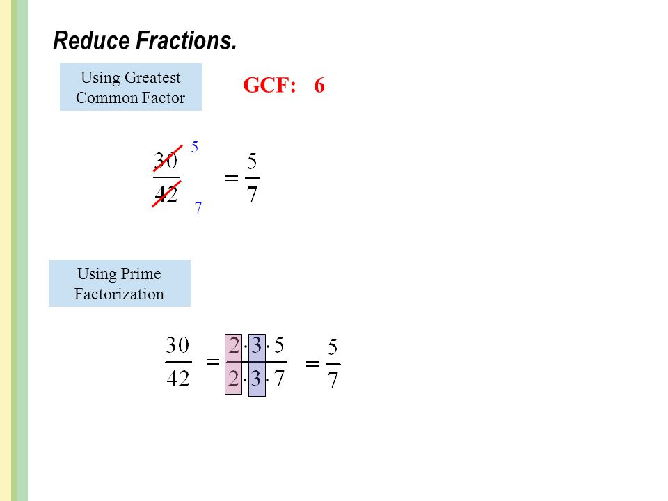 Reduce Fractions. GCF: 6 Using Greatest Common Factor 5 7