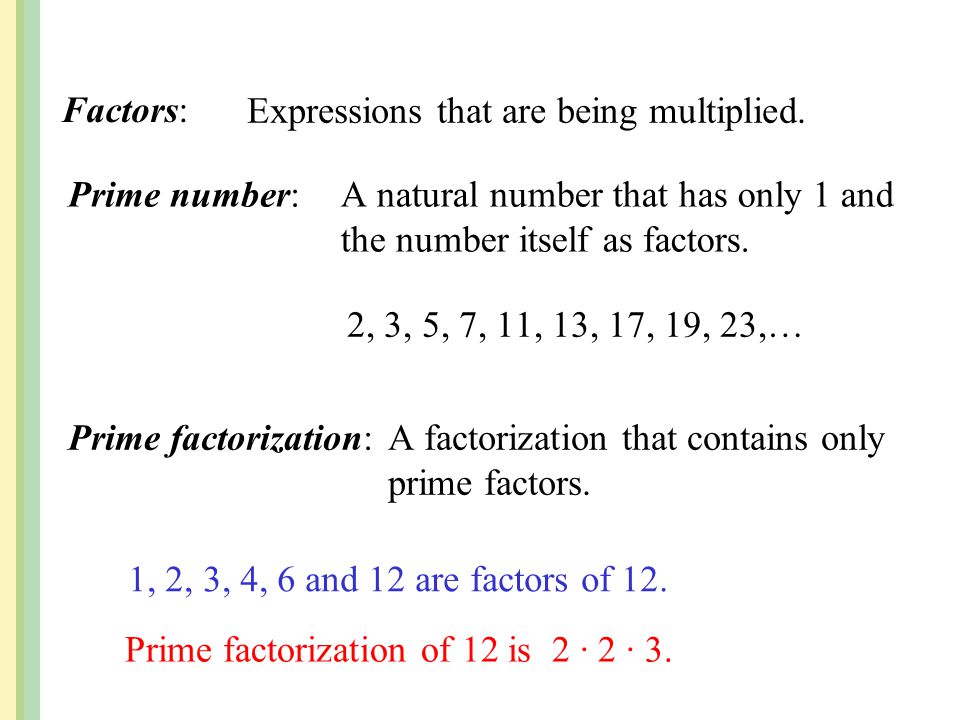 Factors: Expressions that are being multiplied. Prime number: A natural number that has only 1 and the number itself as factors.