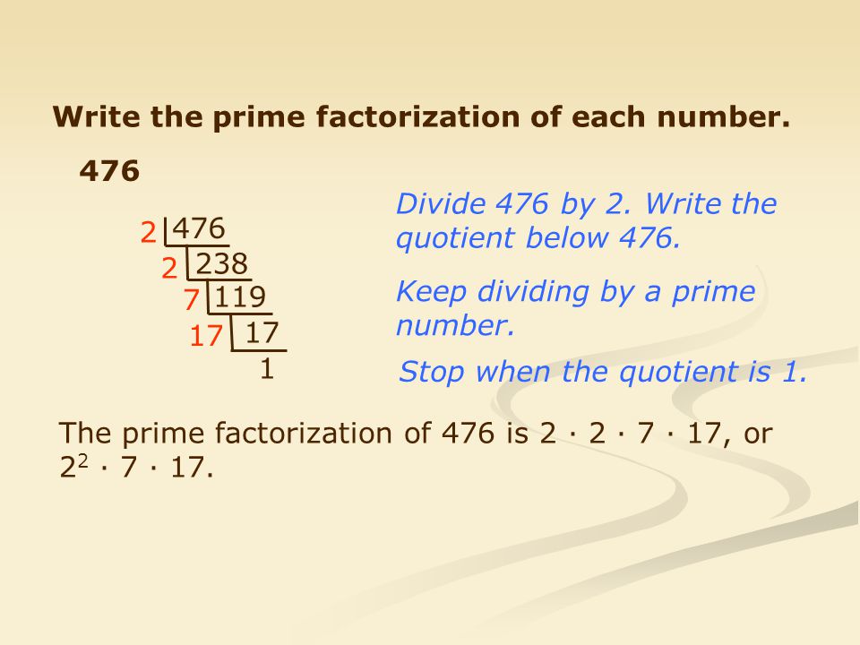 Write the prime factorization of each number.