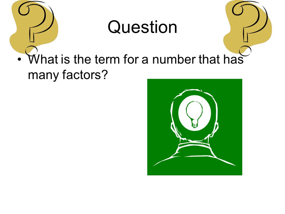 Question What is the term for a number that has many factors