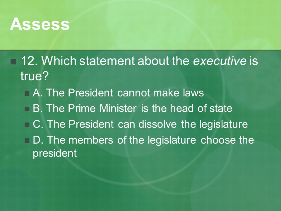 Assess 12. Which statement about the executive is true