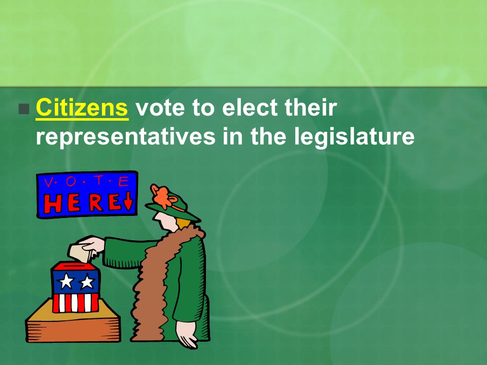 Citizens vote to elect their representatives in the legislature