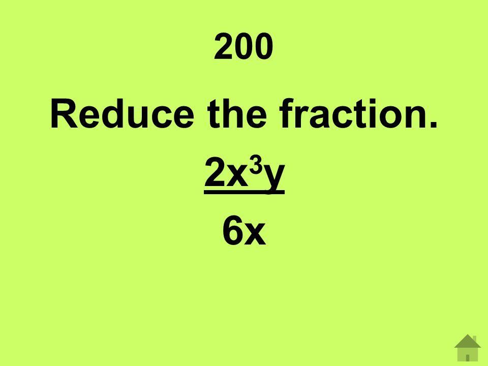 Reduce the fraction. 2x3y 6x