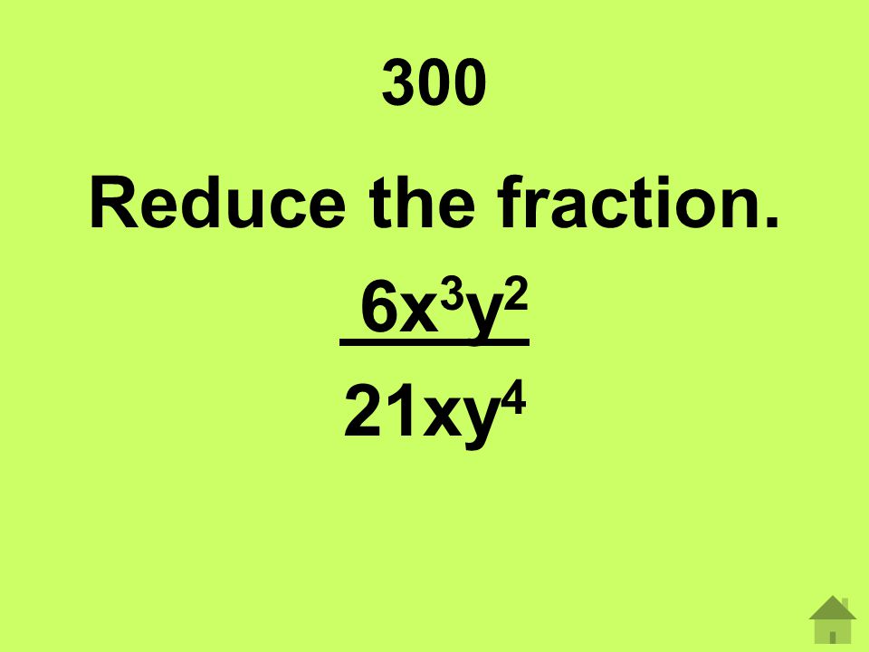 Reduce the fraction. 6x3y2 21xy4