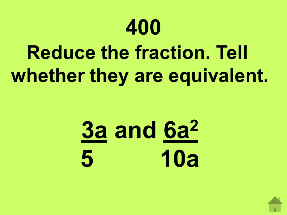 Reduce the fraction. Tell whether they are equivalent.