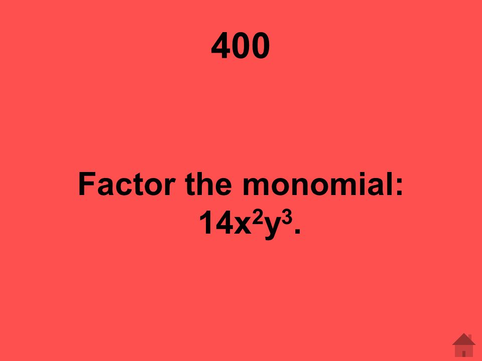 Factor the monomial: 14x2y3.