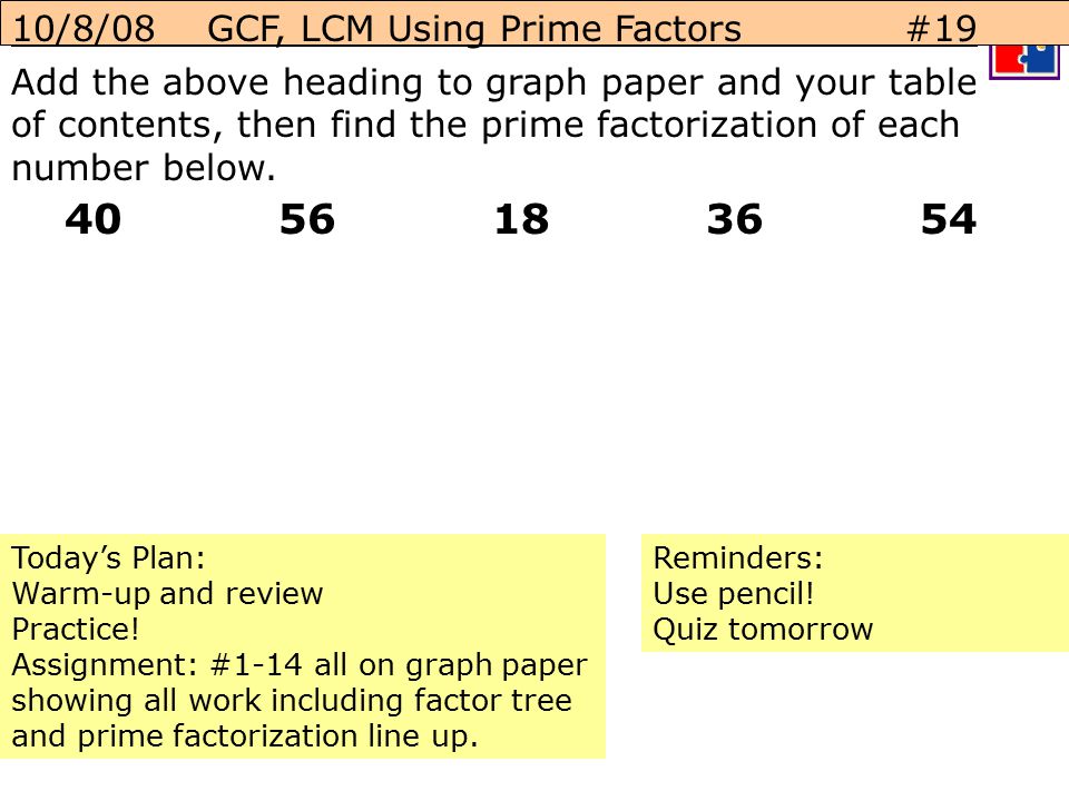 /8/08 GCF, LCM Using Prime Factors #19