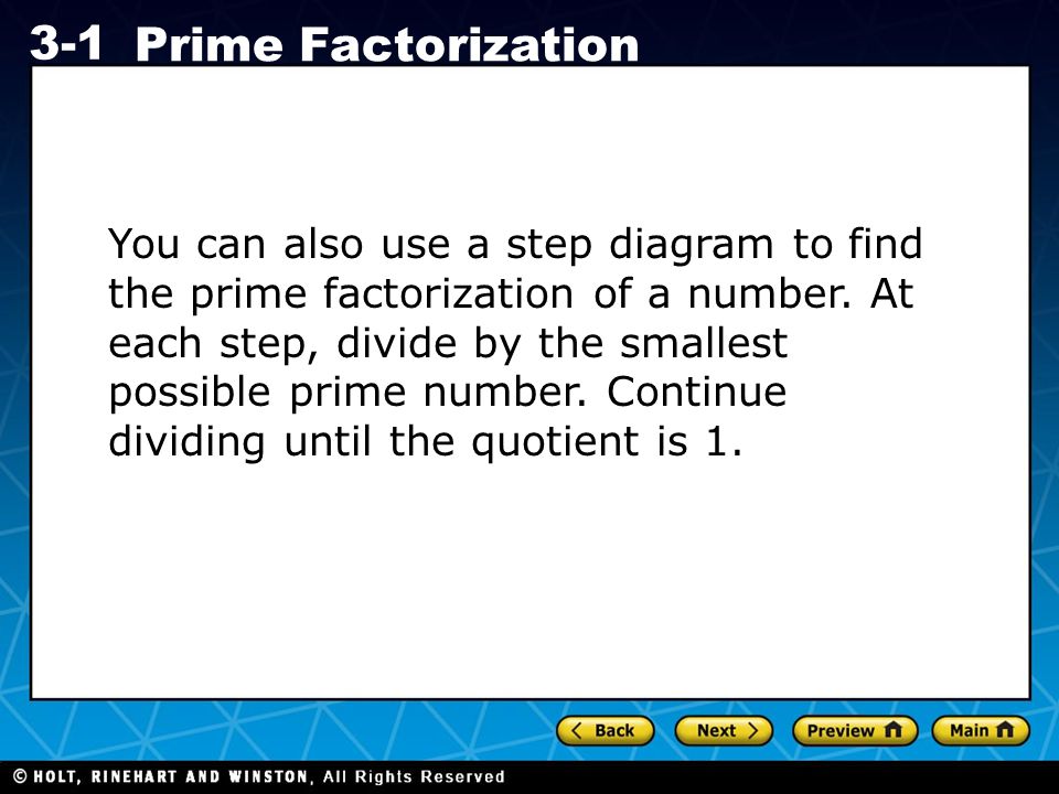 You can also use a step diagram to find the prime factorization of a number.