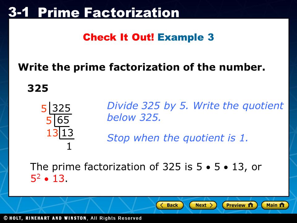 Check It Out! Example 3 Write the prime factorization of the number Divide 325 by 5. Write the quotient.