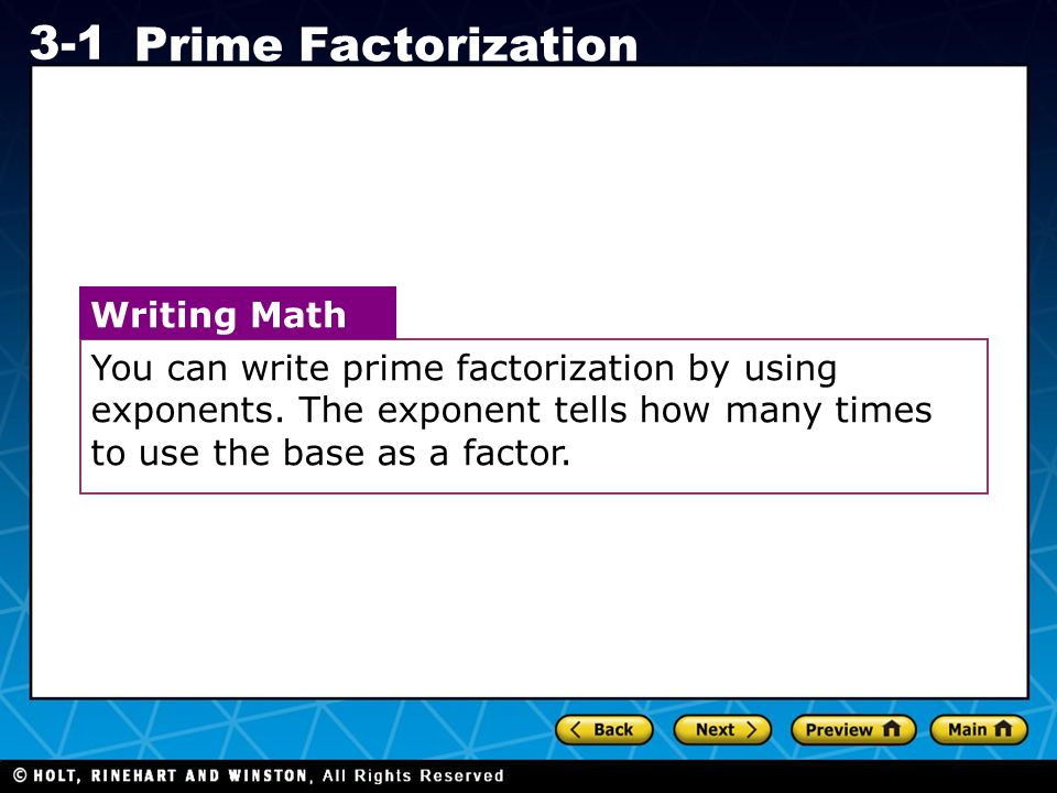 You can write prime factorization by using exponents