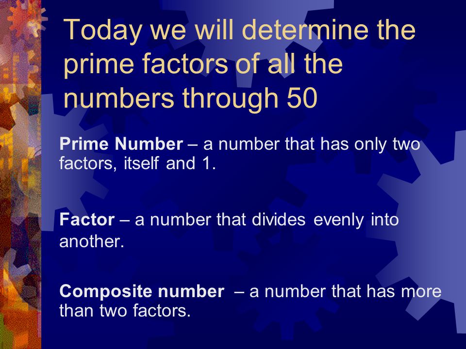 Today we will determine the prime factors of all the numbers through 50