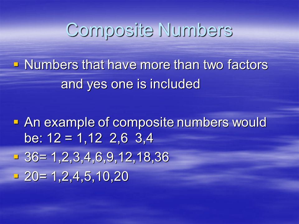 Composite Numbers Numbers that have more than two factors