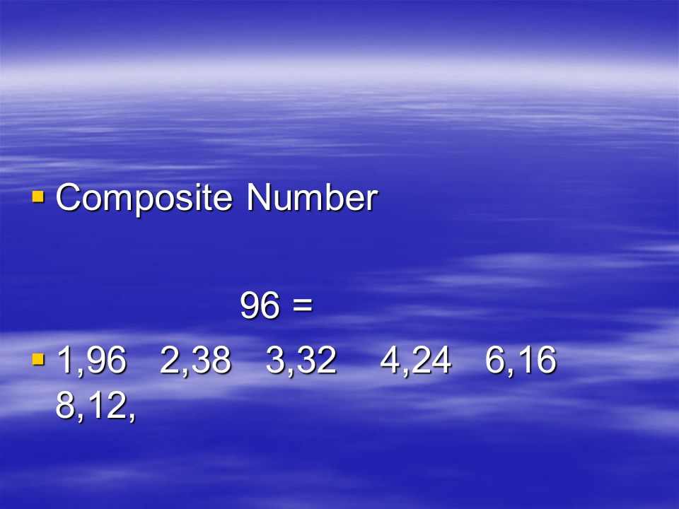 Composite Number 96 = 1,96 2,38 3,32 4,24 6,16 8,12,
